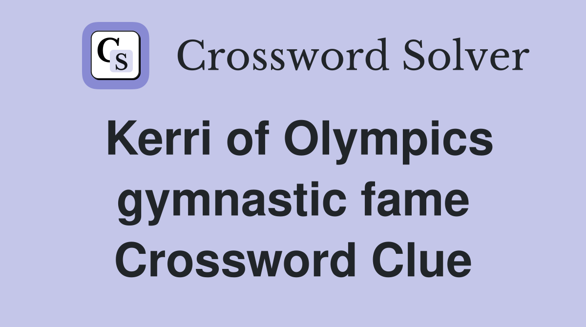 Kerri of Olympics gymnastic fame Crossword Clue