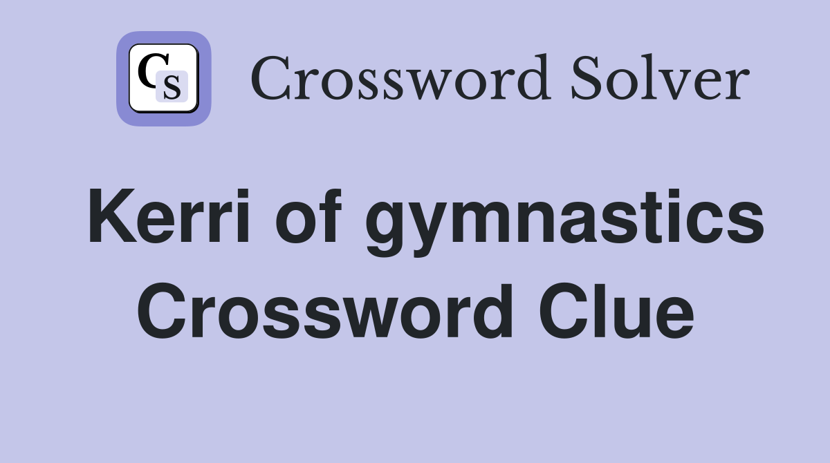 Kerri of gymnastics Crossword Clue
