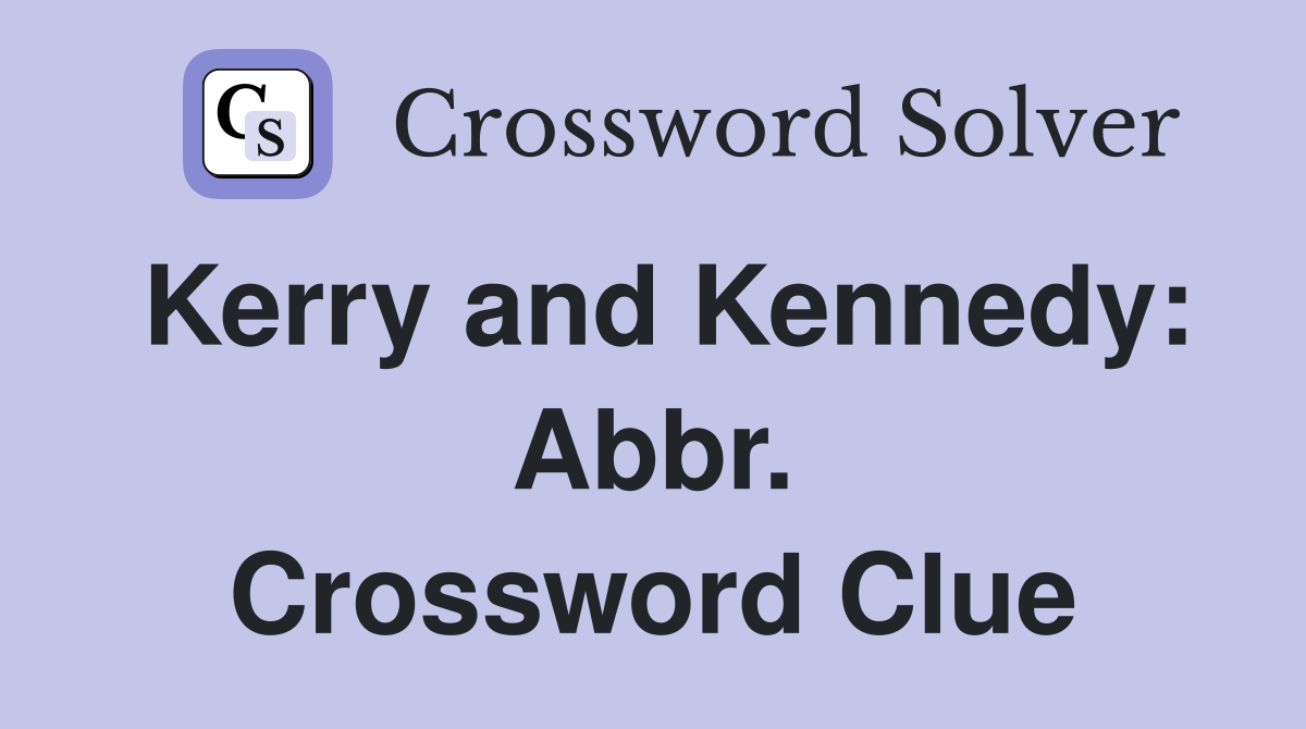 Kerry and Kennedy: Abbr. Crossword Clue