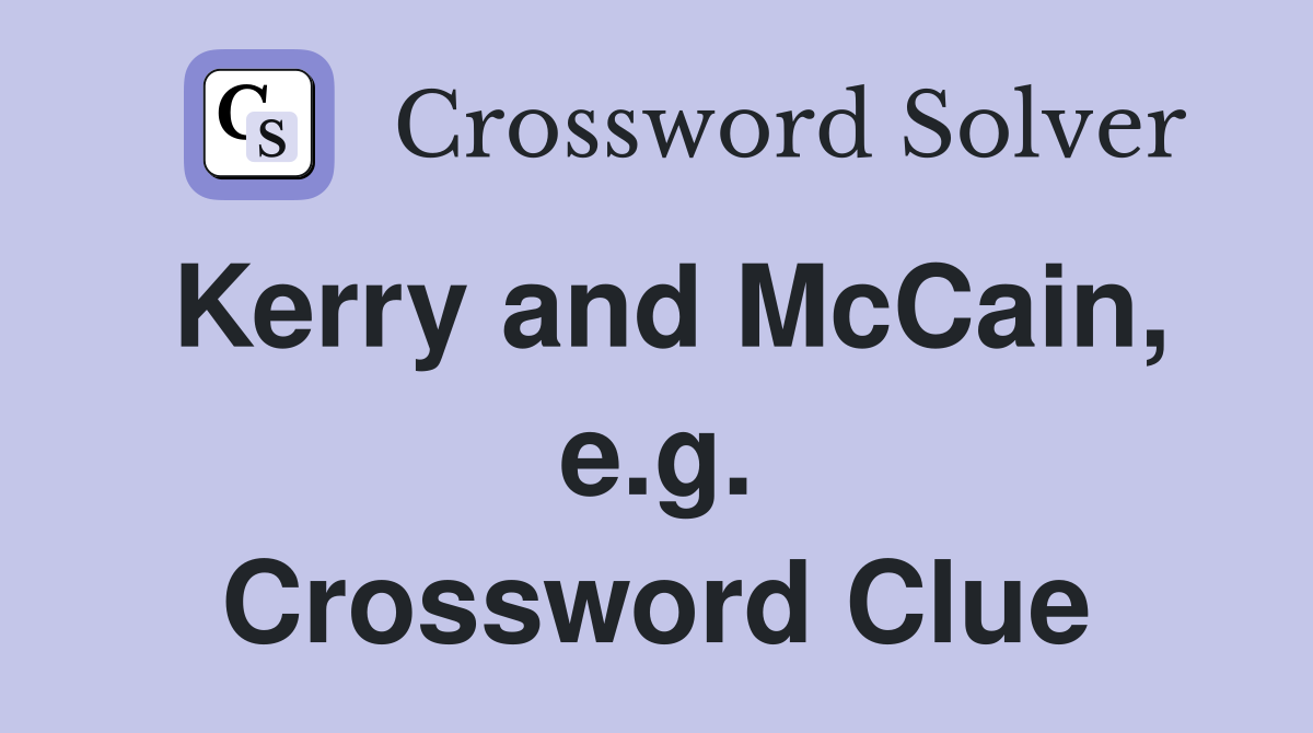 Kerry and McCain, e.g. Crossword Clue