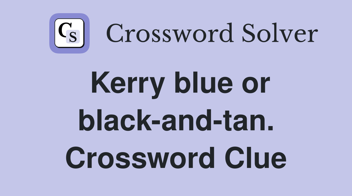 Kerry blue or black-and-tan. Crossword Clue
