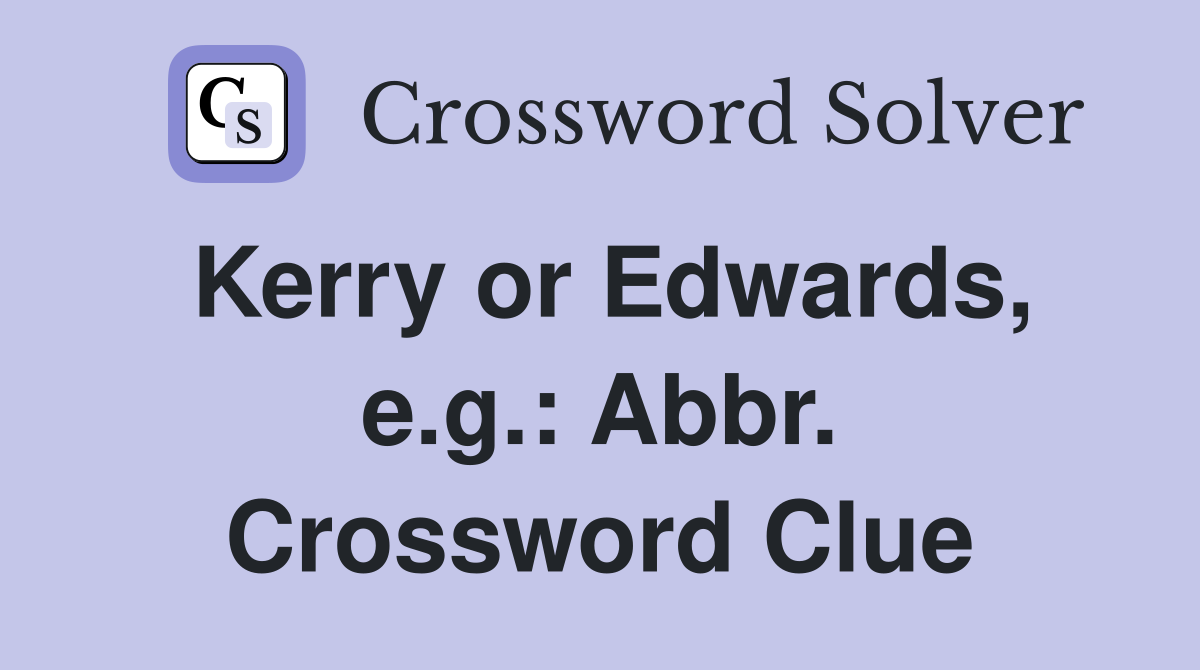 Kerry or Edwards, e.g.: Abbr. Crossword Clue