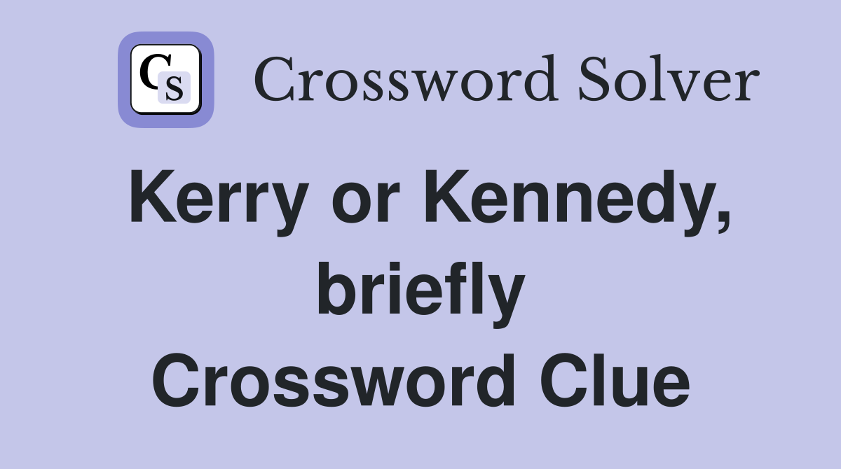 Kerry or Kennedy, briefly Crossword Clue