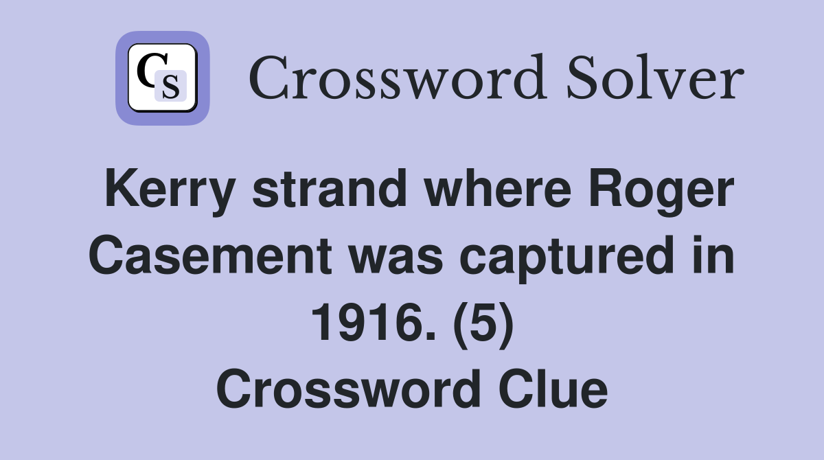 Kerry strand where Roger Casement was captured in 1916. (5) Crossword Clue