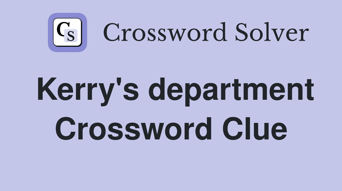 Kerry's department Crossword Clue