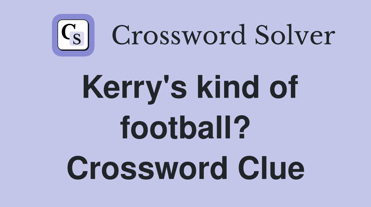 Kerry's kind of football? Crossword Clue