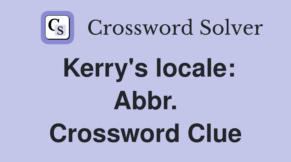 Kerry's locale: Abbr. Crossword Clue