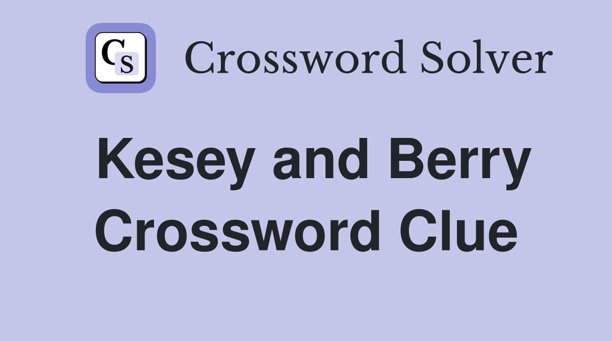 Kesey and Berry Crossword Clue