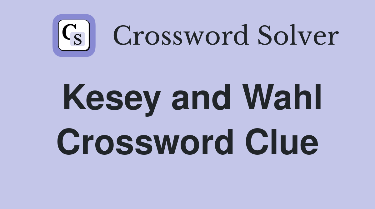 Kesey and Wahl Crossword Clue