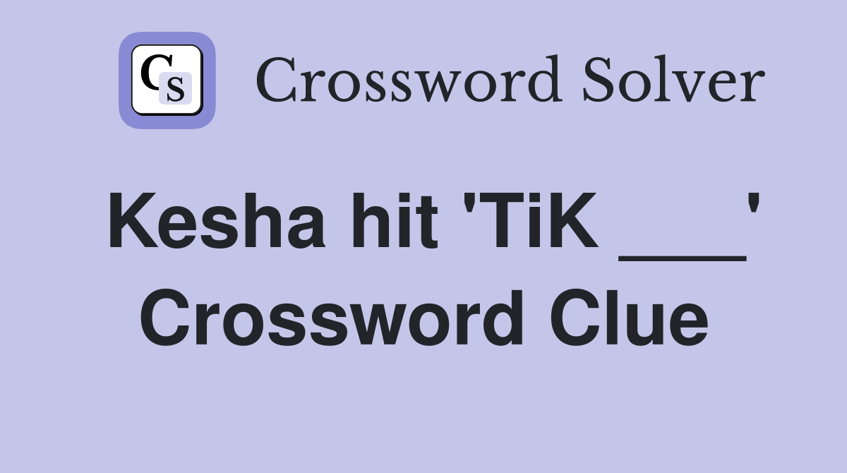 Kesha hit 'TiK ___' Crossword Clue
