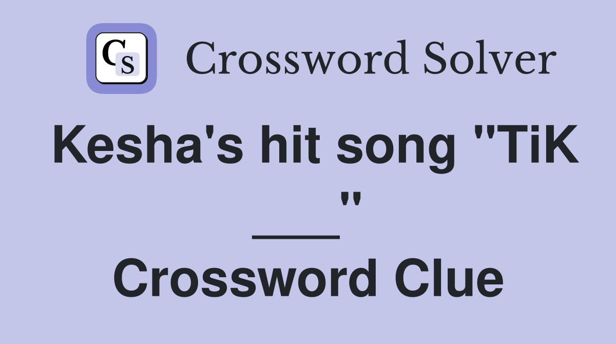 Kesha's hit song "TiK ___" Crossword Clue