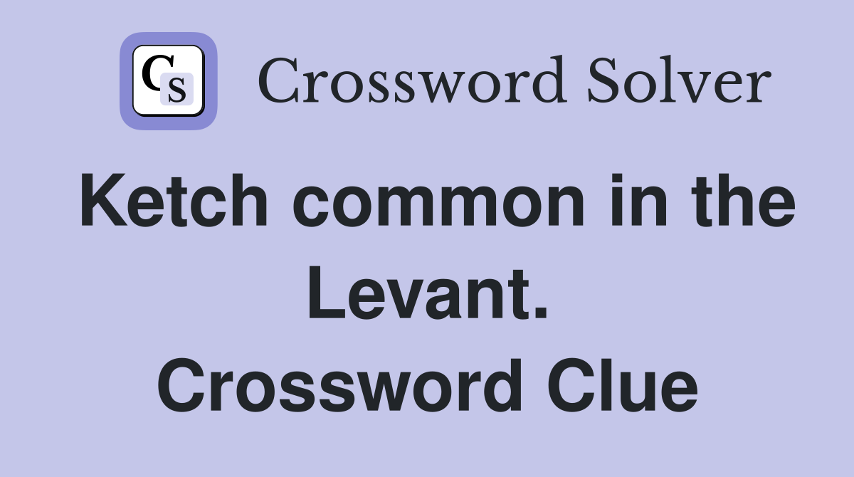Ketch common in the Levant. Crossword Clue