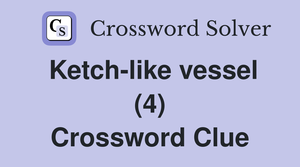 Ketch-like vessel (4) Crossword Clue