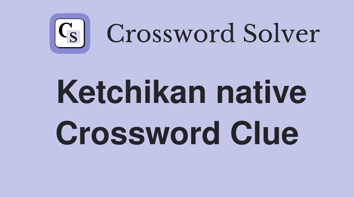 Ketchikan native Crossword Clue