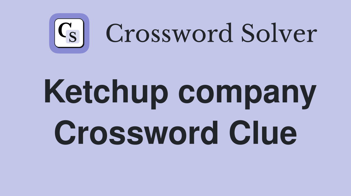Ketchup company Crossword Clue