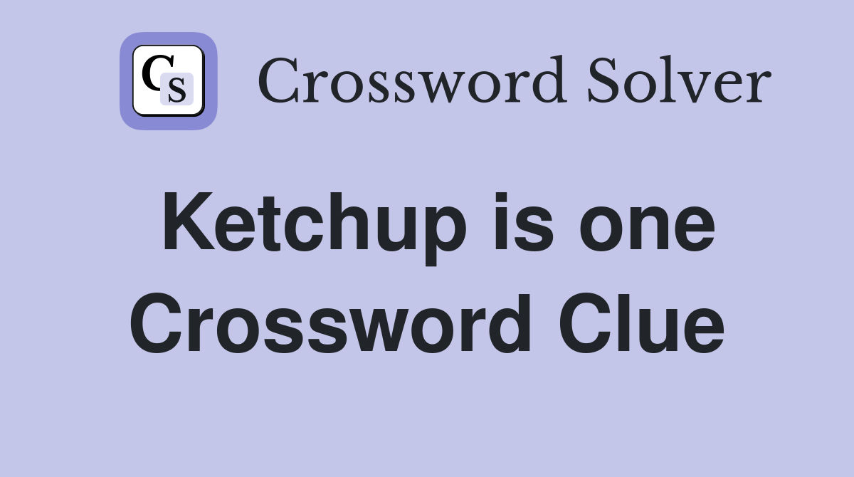 Ketchup is one Crossword Clue