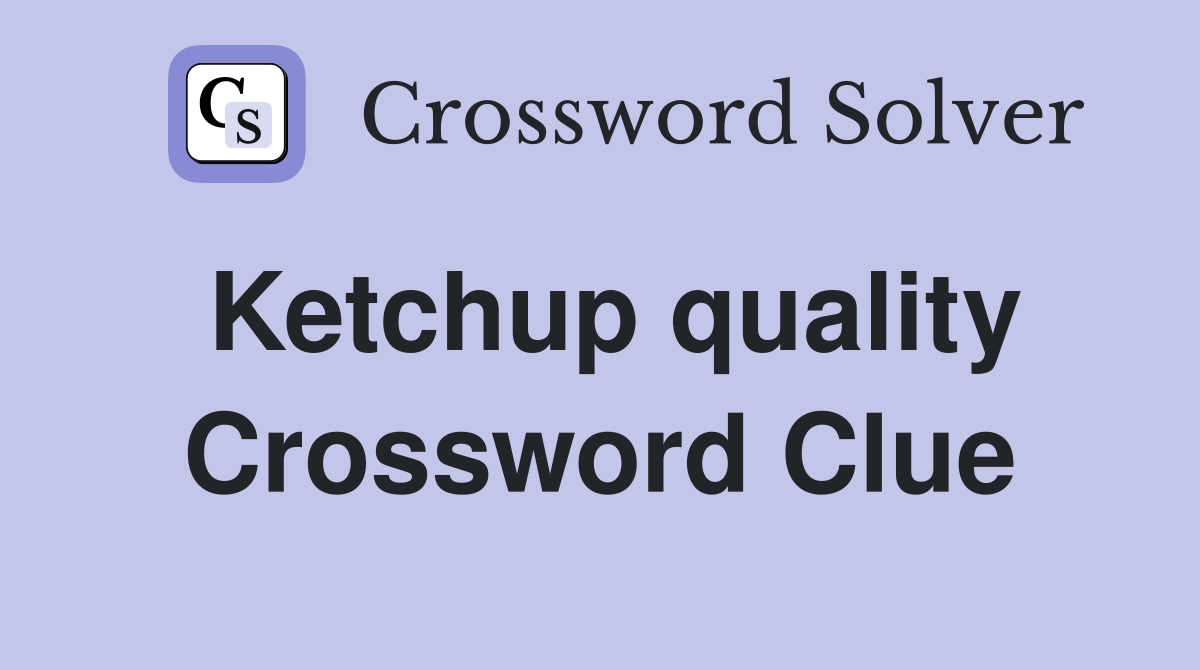 Ketchup quality Crossword Clue