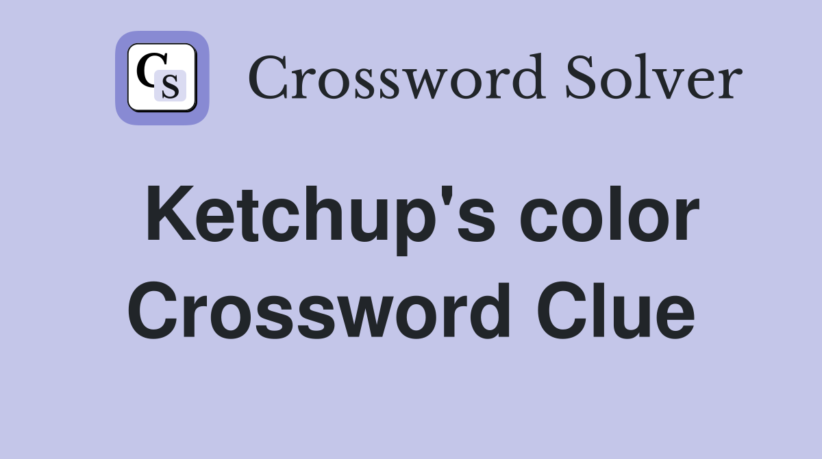 Ketchup's color Crossword Clue