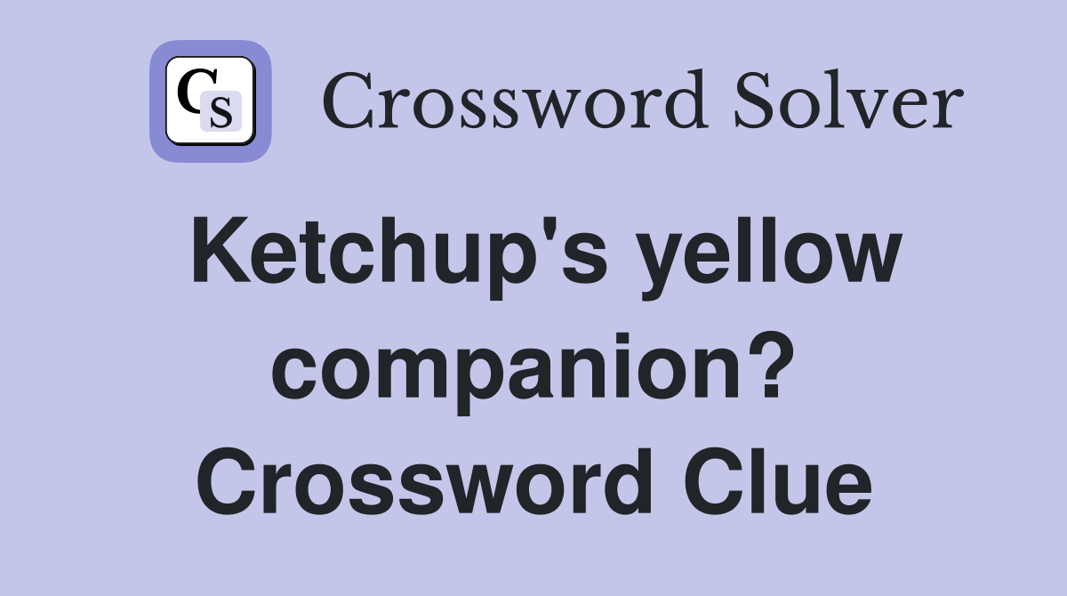 Ketchup's yellow companion? Crossword Clue