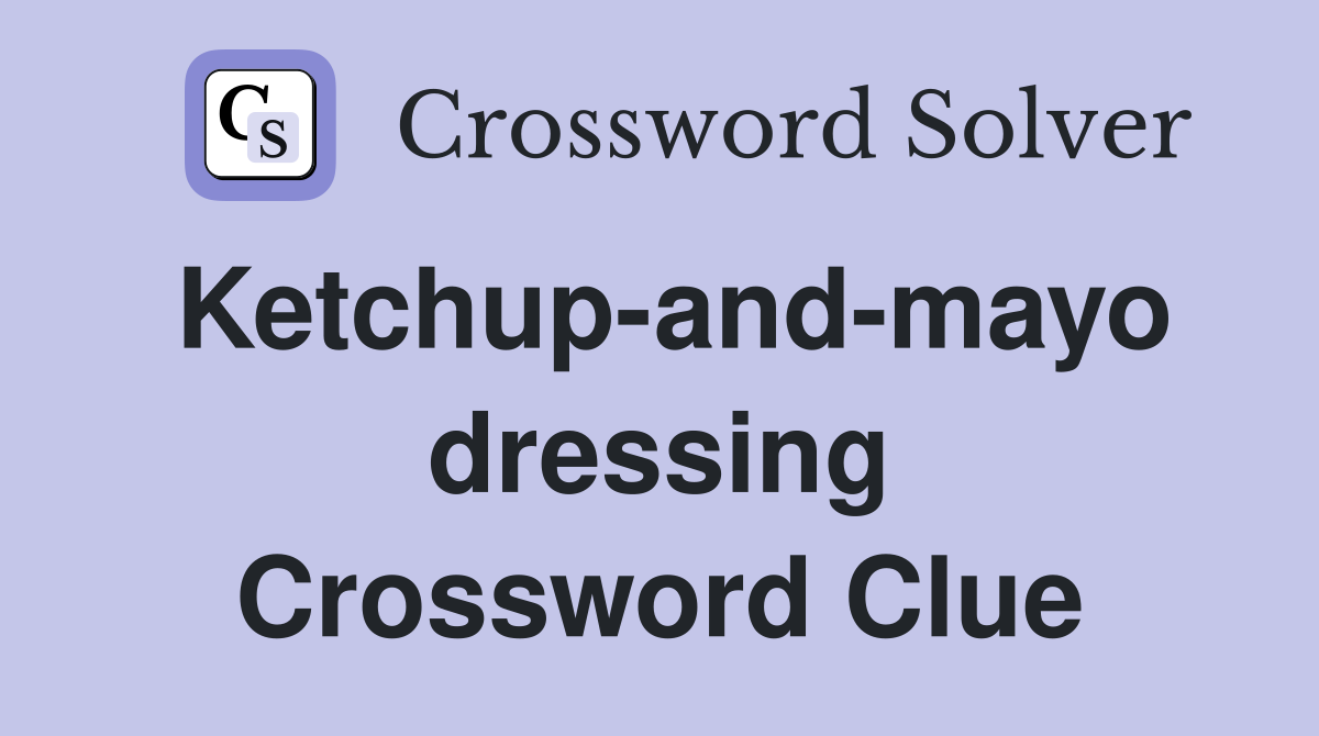Ketchup-and-mayo dressing Crossword Clue