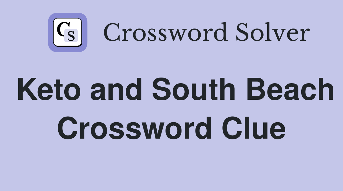Keto and South Beach Crossword Clue