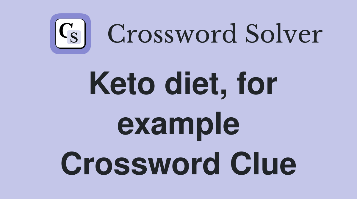 Keto diet, for example Crossword Clue