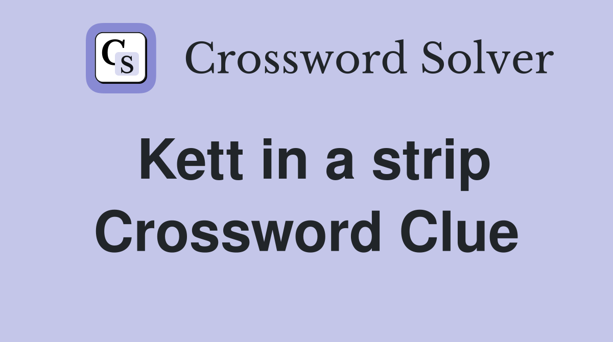 Kett in a strip Crossword Clue