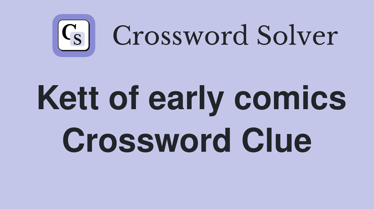 Kett of early comics Crossword Clue