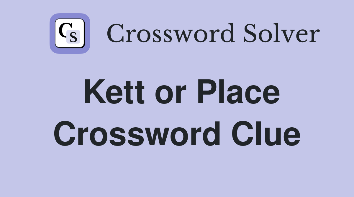 Kett or Place Crossword Clue