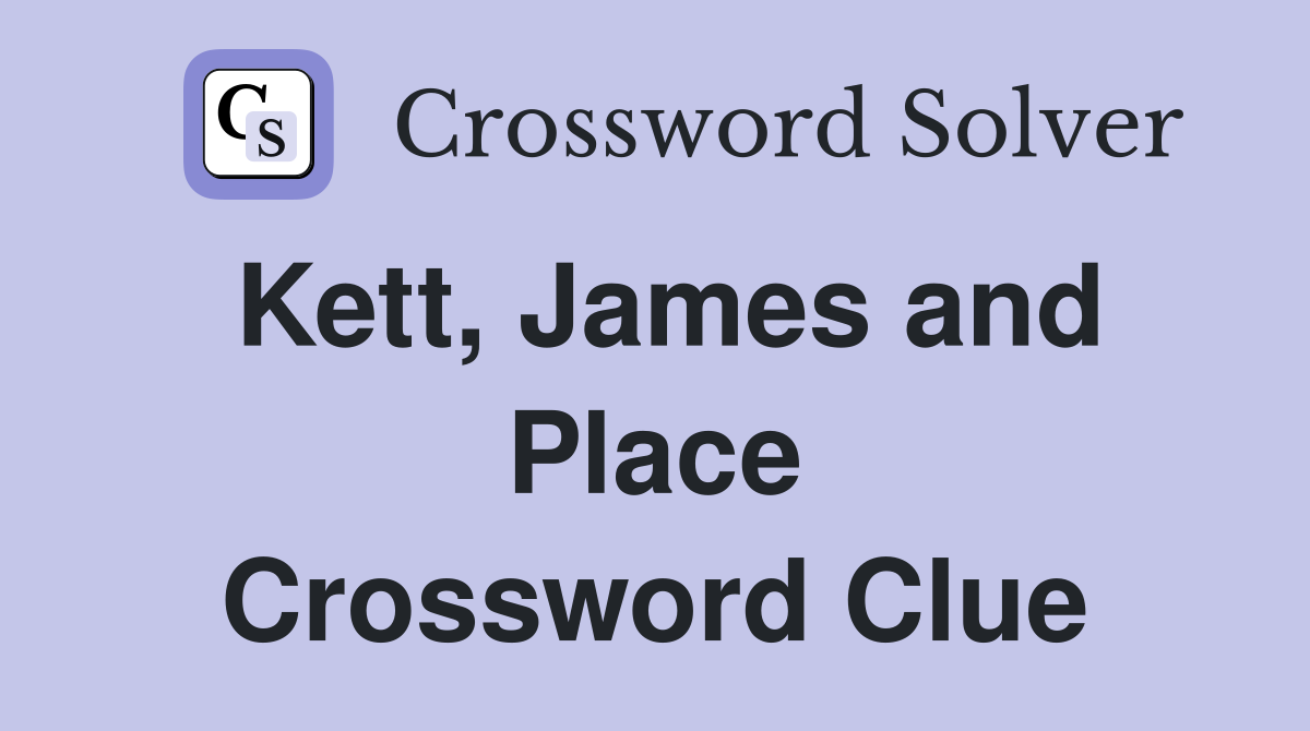 Kett, James and Place Crossword Clue