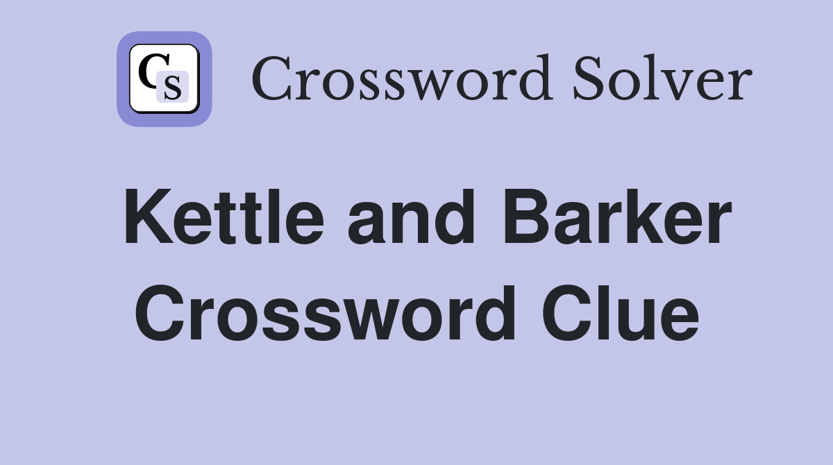 Kettle and Barker Crossword Clue