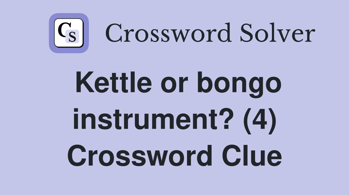 Kettle or bongo instrument? (4) Crossword Clue
