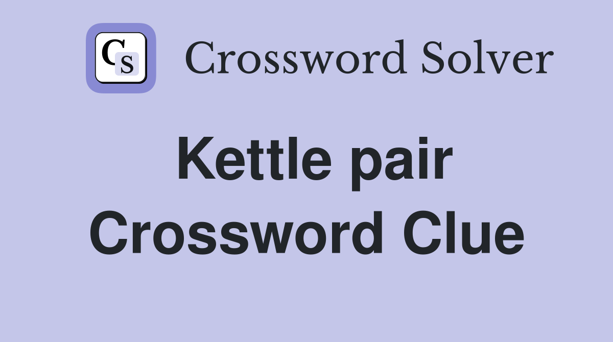 Kettle pair Crossword Clue