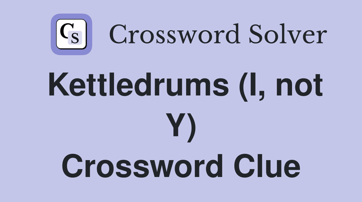 Kettledrums (I, not Y) Crossword Clue