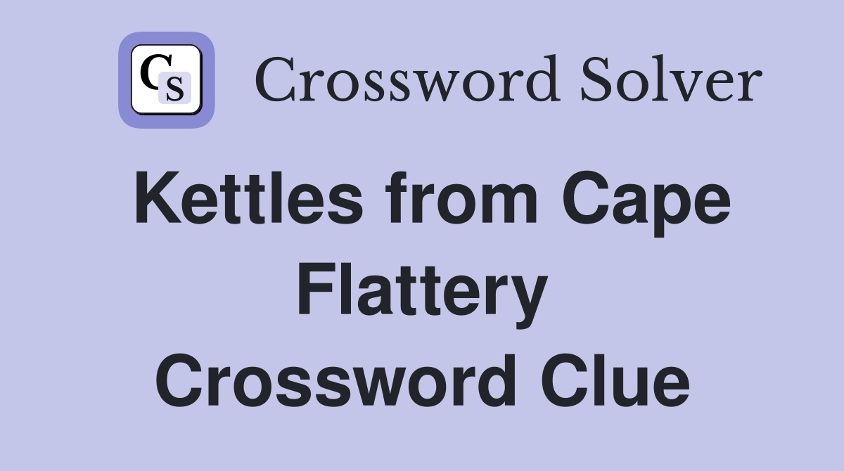 Kettles from Cape Flattery Crossword Clue