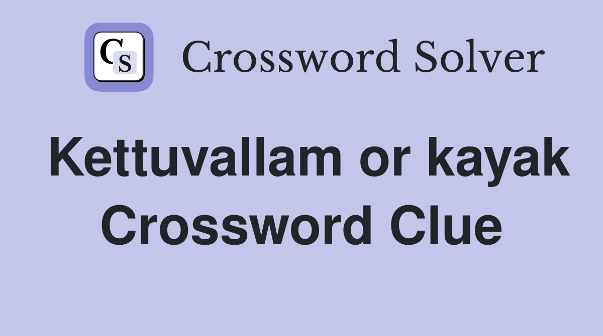 Kettuvallam or kayak Crossword Clue