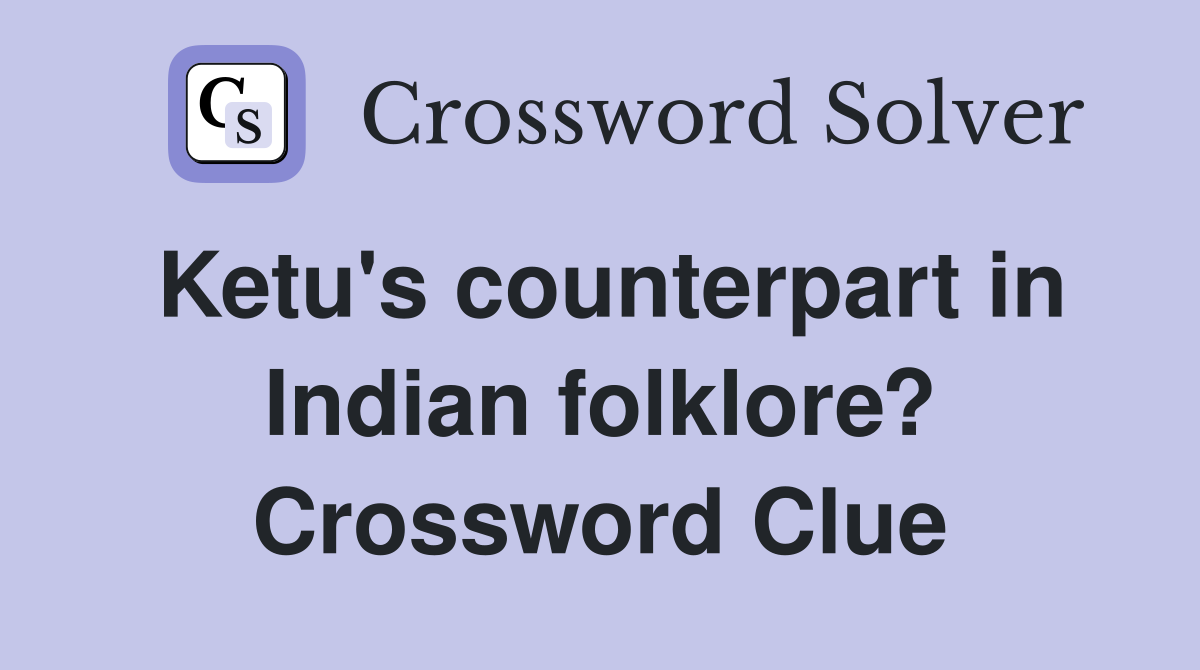 Ketu's counterpart in Indian folklore? Crossword Clue