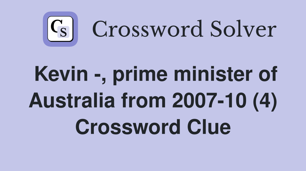 Kevin -, prime minister of Australia from 2007-10 (4) Crossword Clue