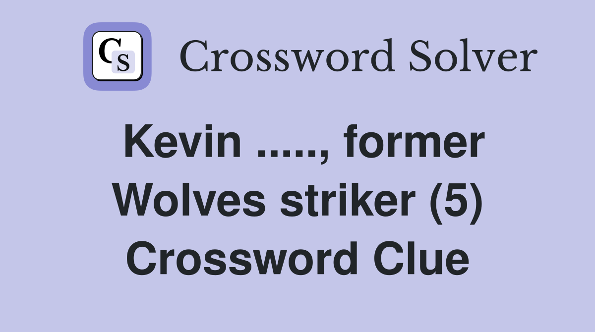 Kevin ....., former Wolves striker (5) Crossword Clue
