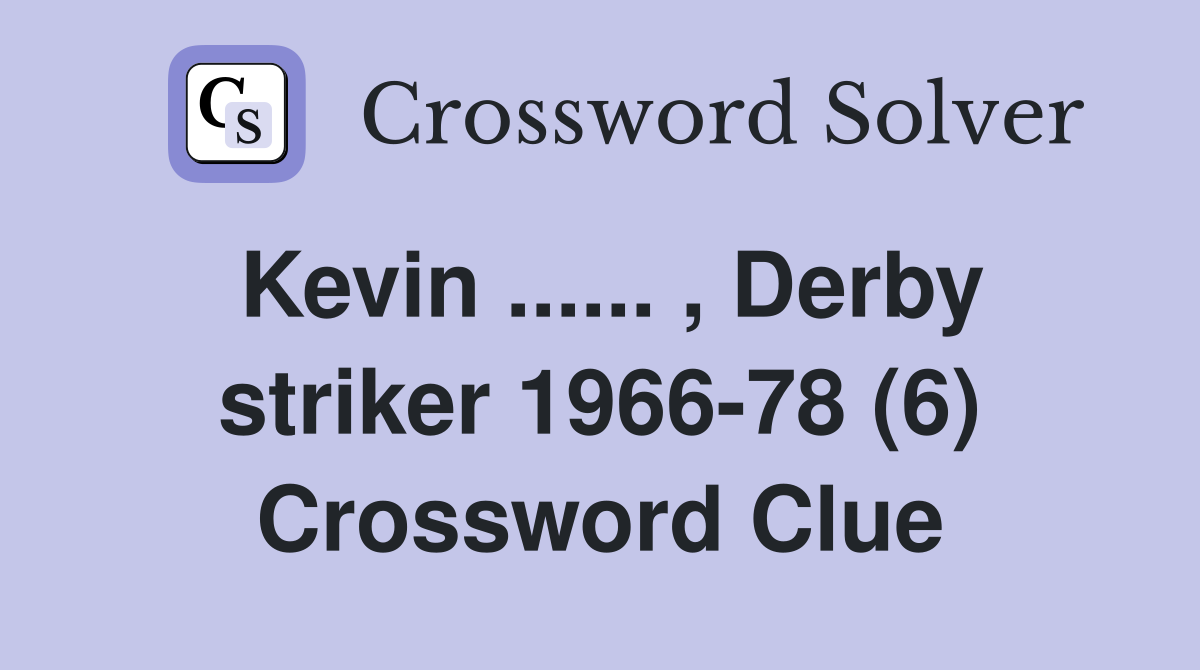 Kevin ...... , Derby striker 1966-78 (6) Crossword Clue