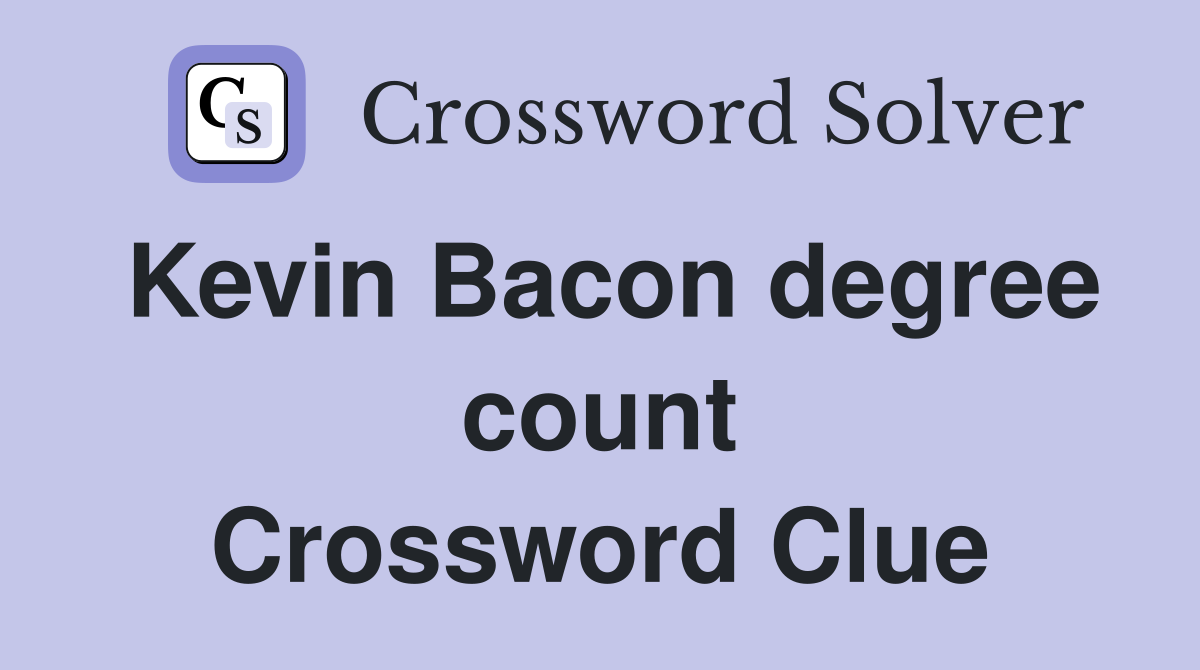 Kevin Bacon degree count Crossword Clue