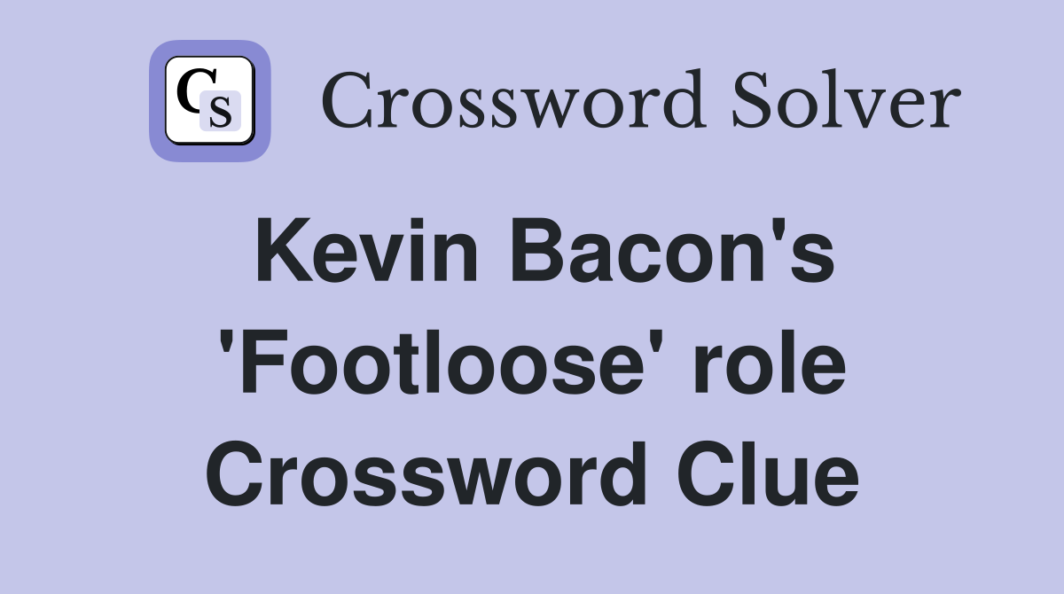 Kevin Bacon's 'Footloose' role Crossword Clue
