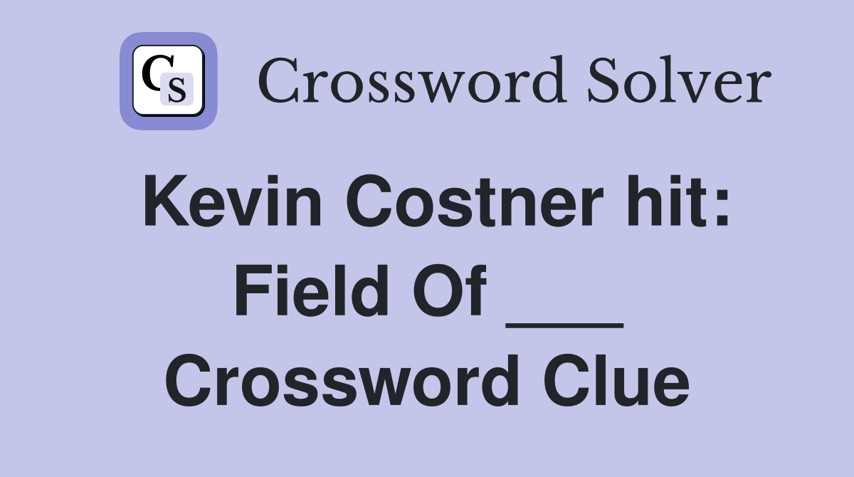 Kevin Costner hit: Field Of ___ Crossword Clue