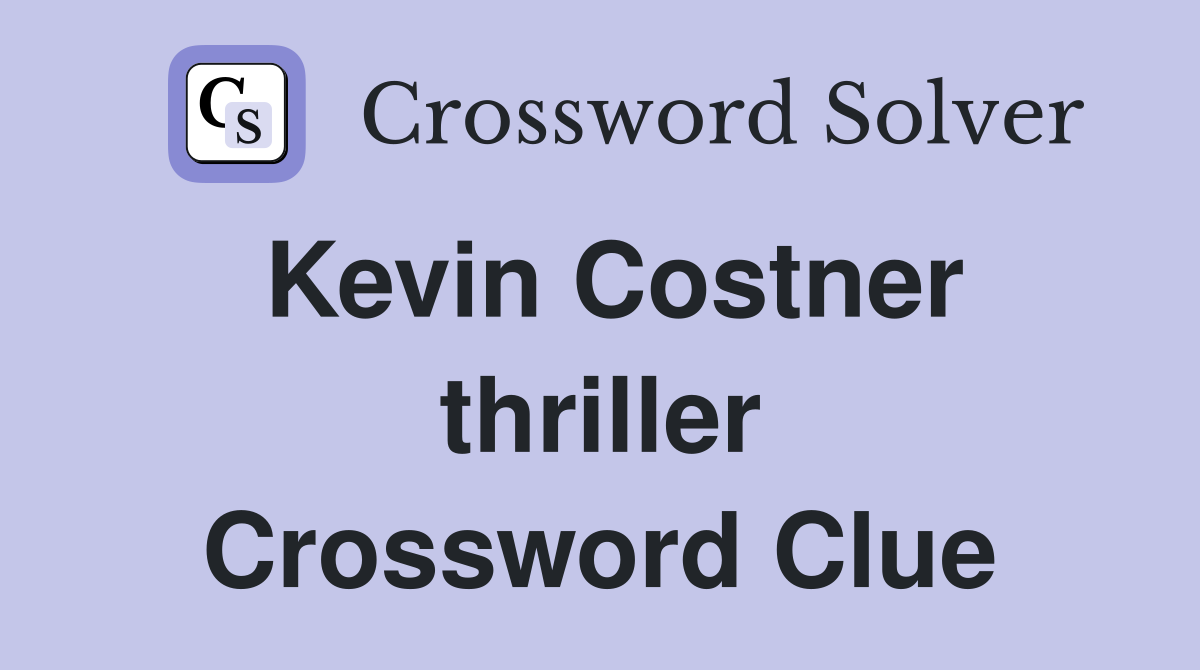 Kevin Costner thriller Crossword Clue