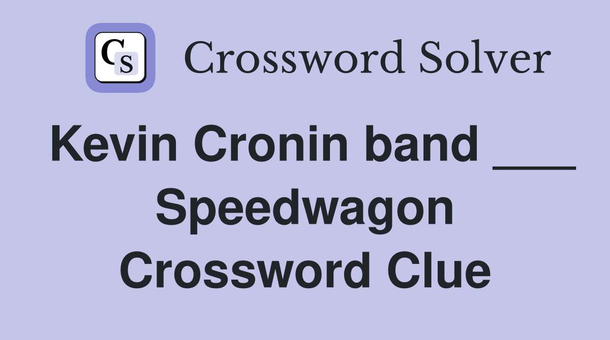 Kevin Cronin band ___ Speedwagon Crossword Clue