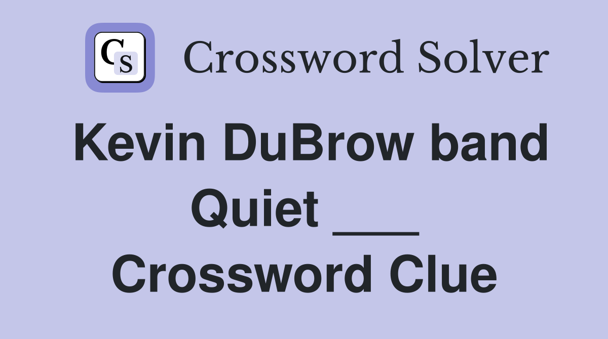 Kevin DuBrow band Quiet ___ Crossword Clue