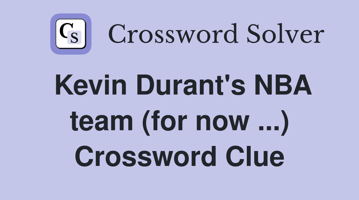 Kevin Durant's NBA team (for now ...) Crossword Clue