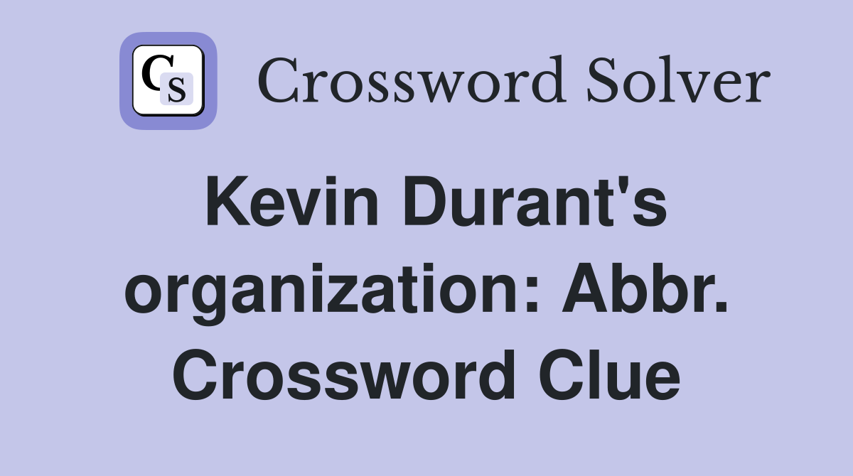 Kevin Durant's organization: Abbr. Crossword Clue