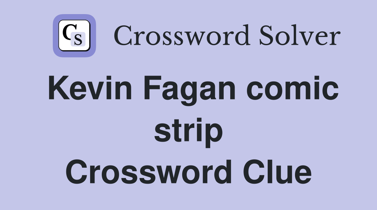 Kevin Fagan comic strip Crossword Clue