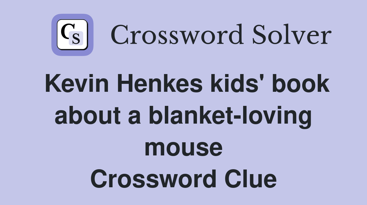 Kevin Henkes kids' book about a blanket-loving mouse Crossword Clue